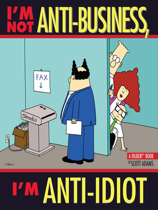 Title details for I'm Not Anti-Business, I'm Anti-Idiot by Scott Adams - Available